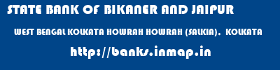 STATE BANK OF BIKANER AND JAIPUR  WEST BENGAL KOLKATA HOWRAH HOWRAH (SALKIA),  KOLKATA  banks information 